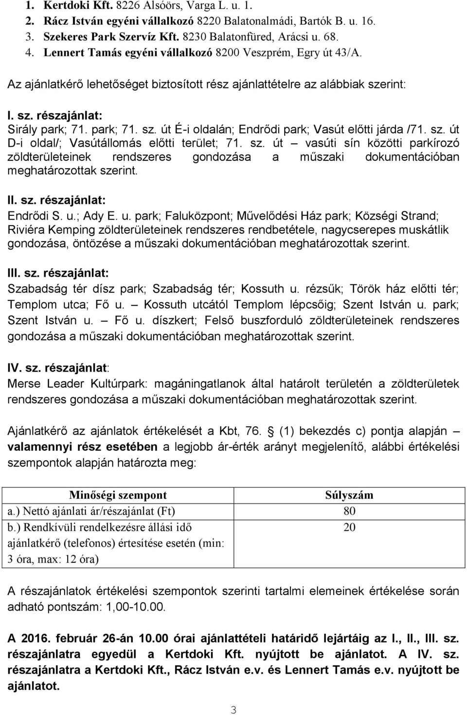 sz. út D-i oldal/; Vasútállomás előtti terület; 71. sz. út vasúti sín közötti parkírozó zöldterületeinek rendszeres gondozása a műszaki dokumentációban meghatározottak szerint. II. sz. részajánlat: Endrődi S.