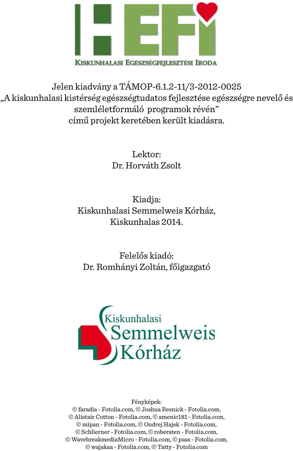 kiadásra. Lektor: Dr. Horváth Zsolt Kiadja: Kiskunhalasi Semmelweis Kórház, Kiskunhalas 2014. Felelős kiadó: Dr.