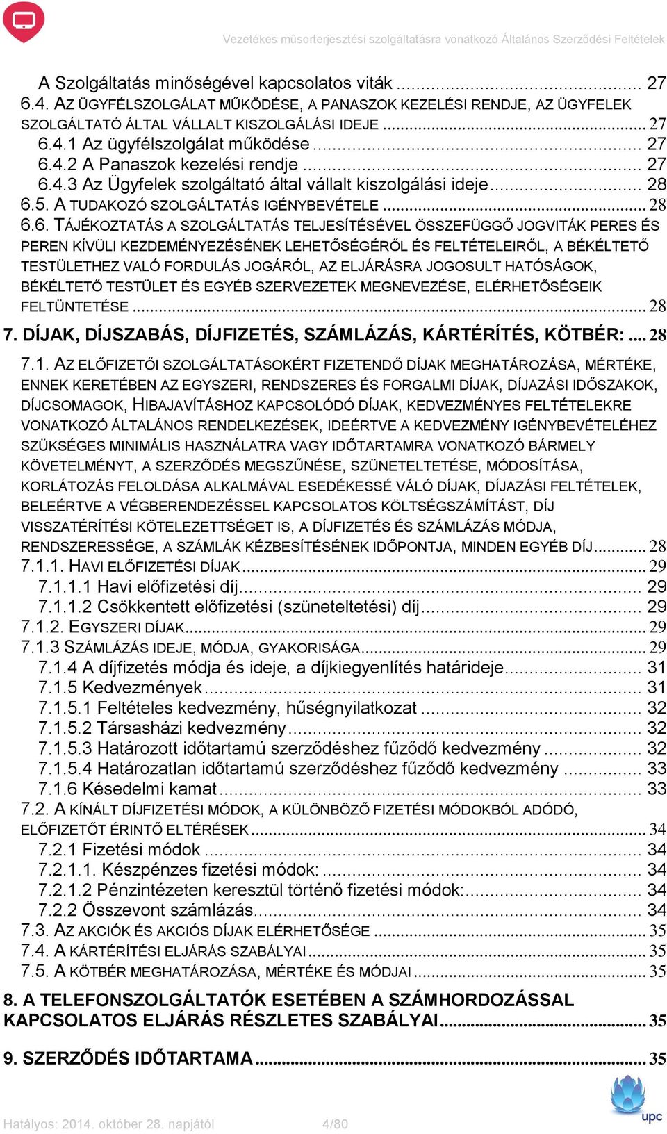 4.2 A Panaszok kezelési rendje.4.3 Az Ügyfelek szolgáltató által vállalt kiszolgálási ideje... 28 6.