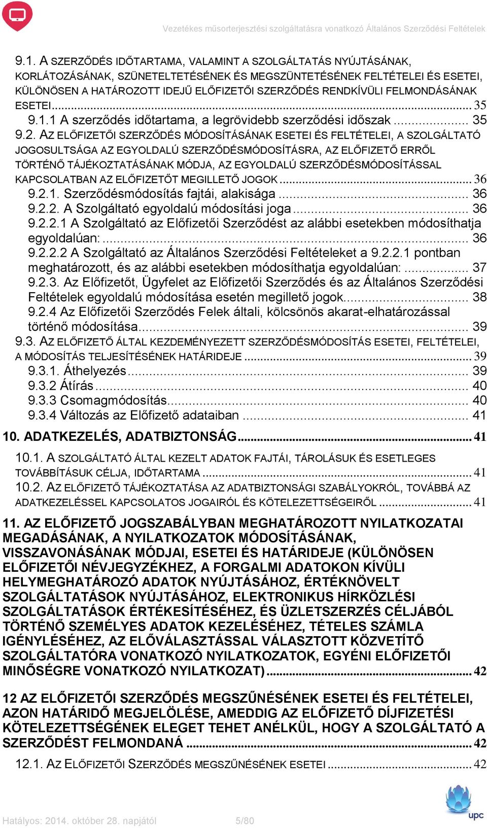 AZ ELŐFIZETŐI SZERZŐDÉS MÓDOSÍTÁSÁNAK ESETEI ÉS FELTÉTELEI, A SZOLGÁLTATÓ JOGOSULTSÁGA AZ EGYOLDALÚ SZERZŐDÉSMÓDOSÍTÁSRA, AZ ELŐFIZETŐ ERRŐL TÖRTÉNŐ TÁJÉKOZTATÁSÁNAK MÓDJA, AZ EGYOLDALÚ