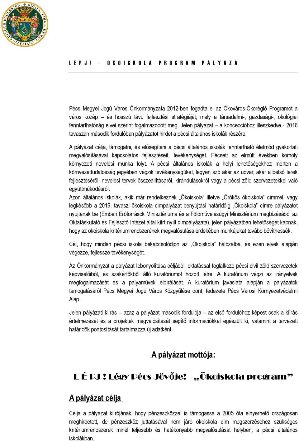 társadalmi-, gazdasági-, ökológiai fenntarthatóság elvei szerint fogalmazódott meg.