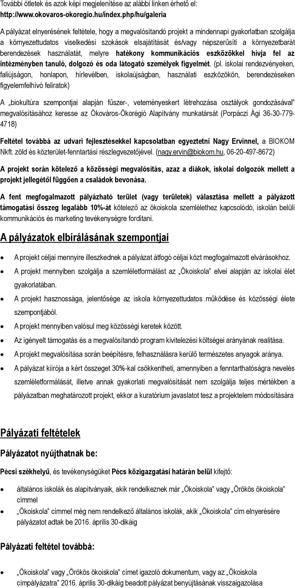 környezetbarát berendezések használatát, melyre hatékony kommunikációs eszközökkel hívja fel az intézményben tanuló, dolgozó és oda látogató személyek figyelmét. (pl.