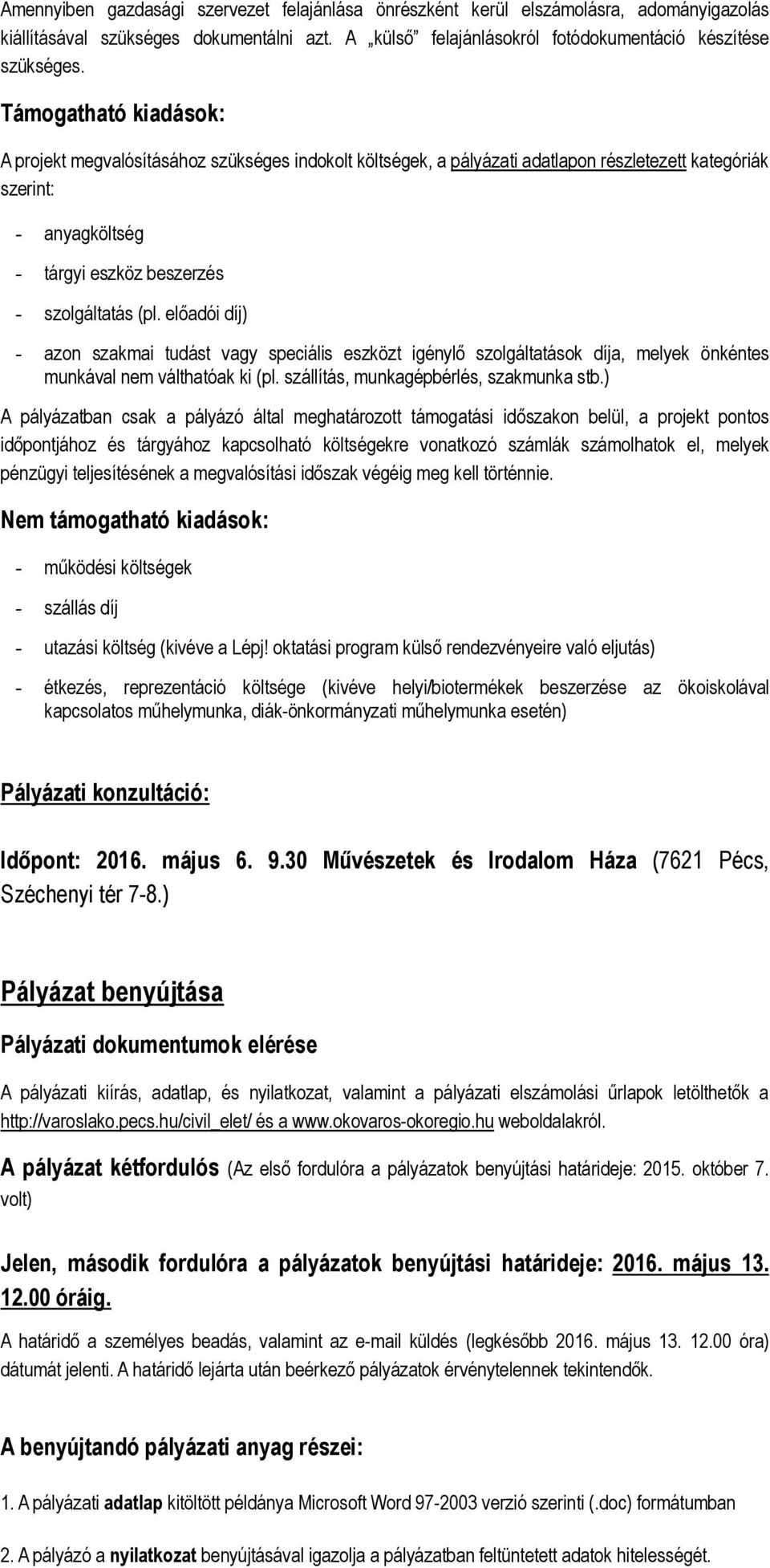 előadói díj) - azon szakmai tudást vagy speciális eszközt igénylő szolgáltatások díja, melyek önkéntes munkával nem válthatóak ki (pl. szállítás, munkagépbérlés, szakmunka stb.