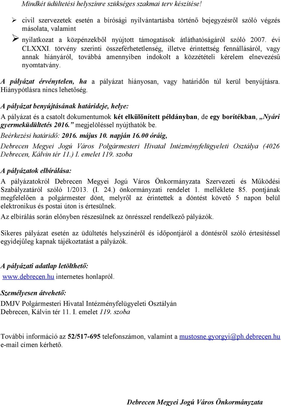 törvény szerinti összeférhetetlenség, illetve érintettség fennállásáról, vagy annak hiányáról, továbbá amennyiben indokolt a közzétételi kérelem elnevezésű nyomtatvány.