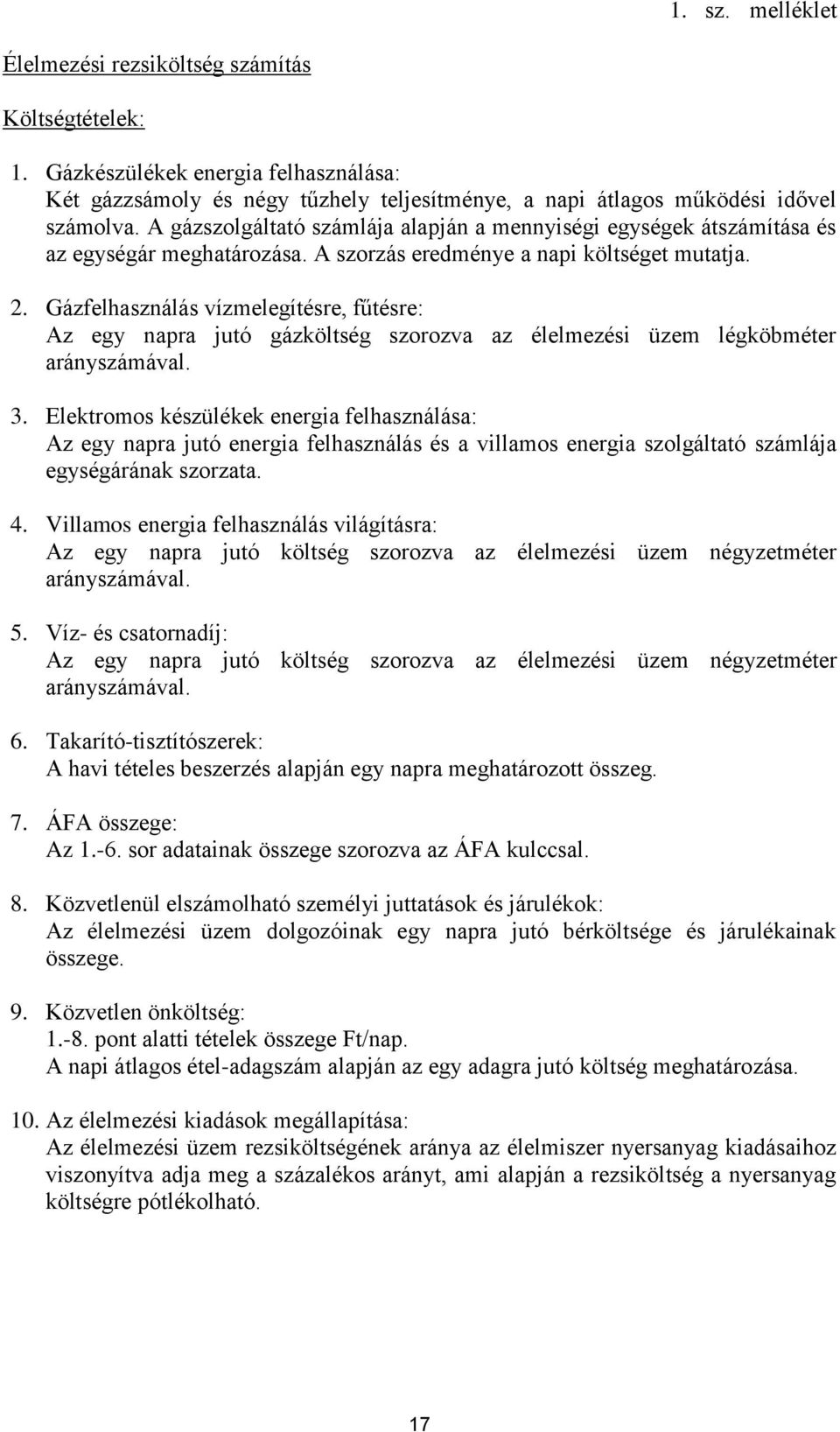 Gázfelhasználás vízmelegítésre, fűtésre: Az egy napra jutó gázköltség szorozva az élelmezési üzem légköbméter arányszámával. 3.