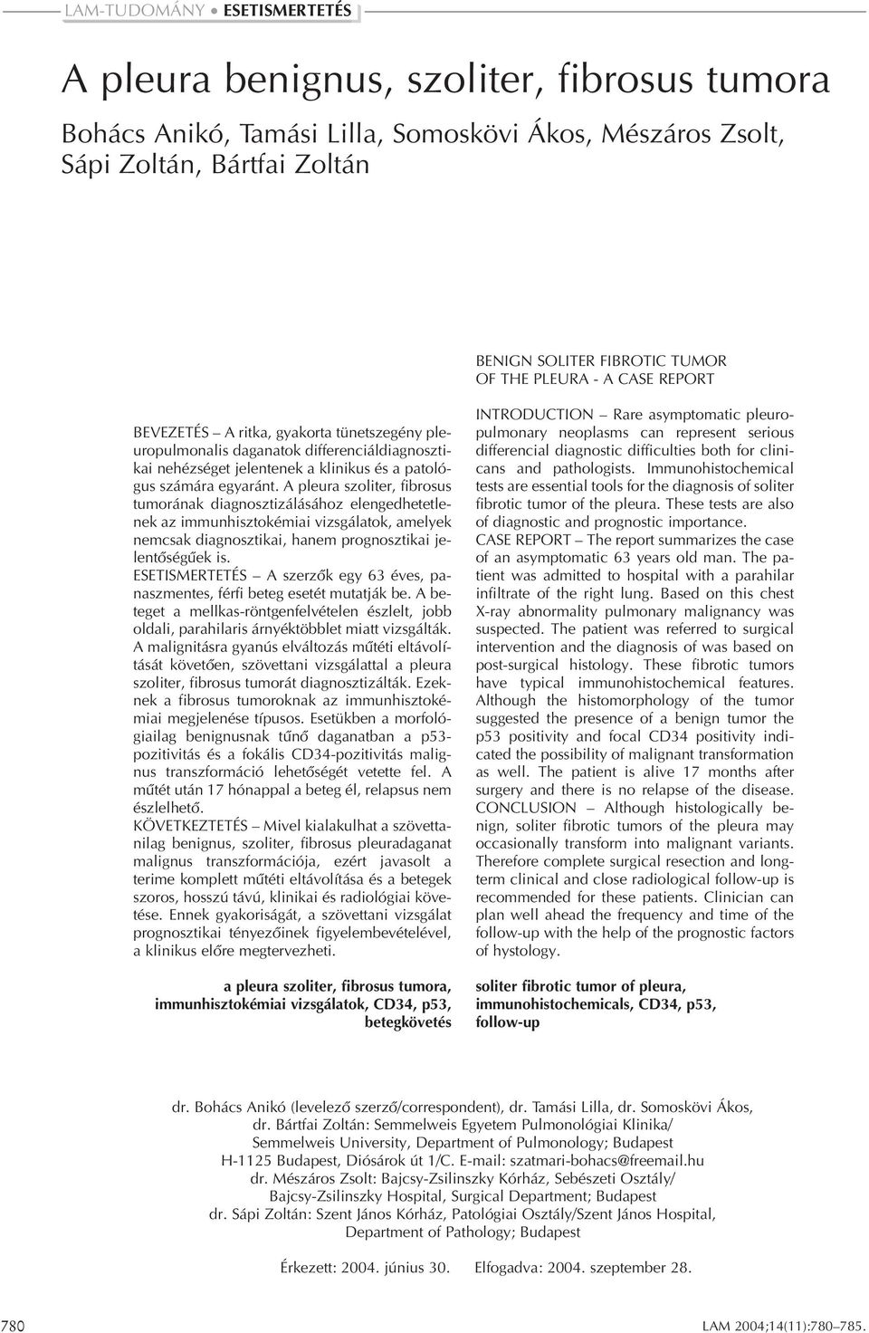 A pleura szoliter, fibrosus tumorának diagnosztizálásához elengedhetetlenek az immunhisztokémiai vizsgálatok, amelyek nemcsak diagnosztikai, hanem prognosztikai jelentôségûek is.