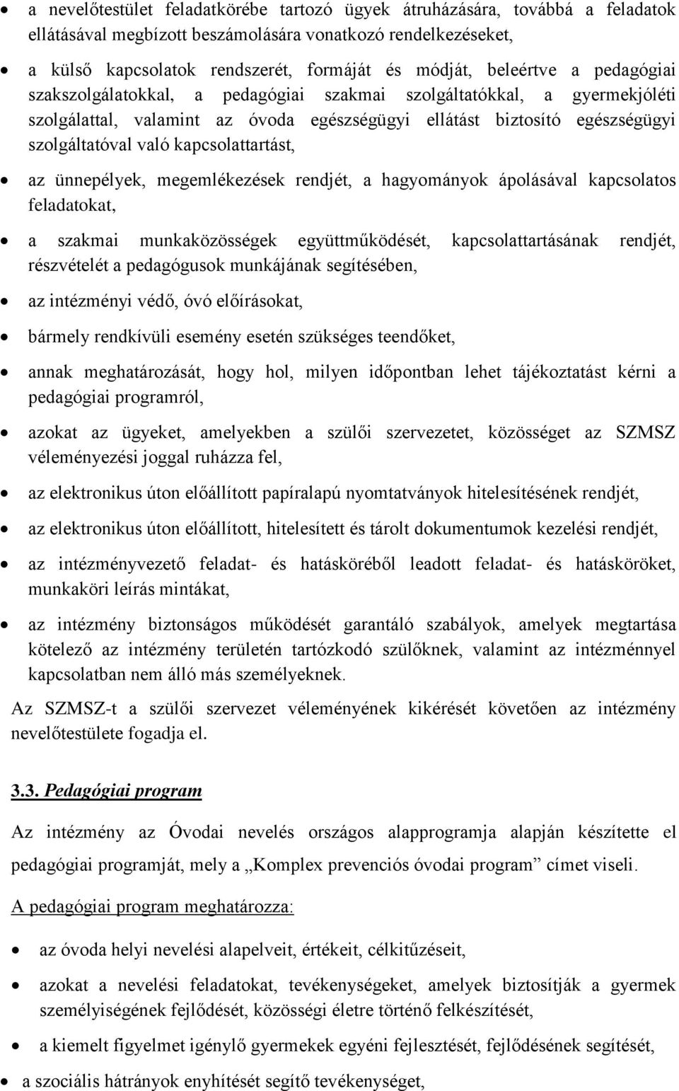 kapcsolattartást, az ünnepélyek, megemlékezések rendjét, a hagyományok ápolásával kapcsolatos feladatokat, a szakmai munkaközösségek együttműködését, kapcsolattartásának rendjét, részvételét a