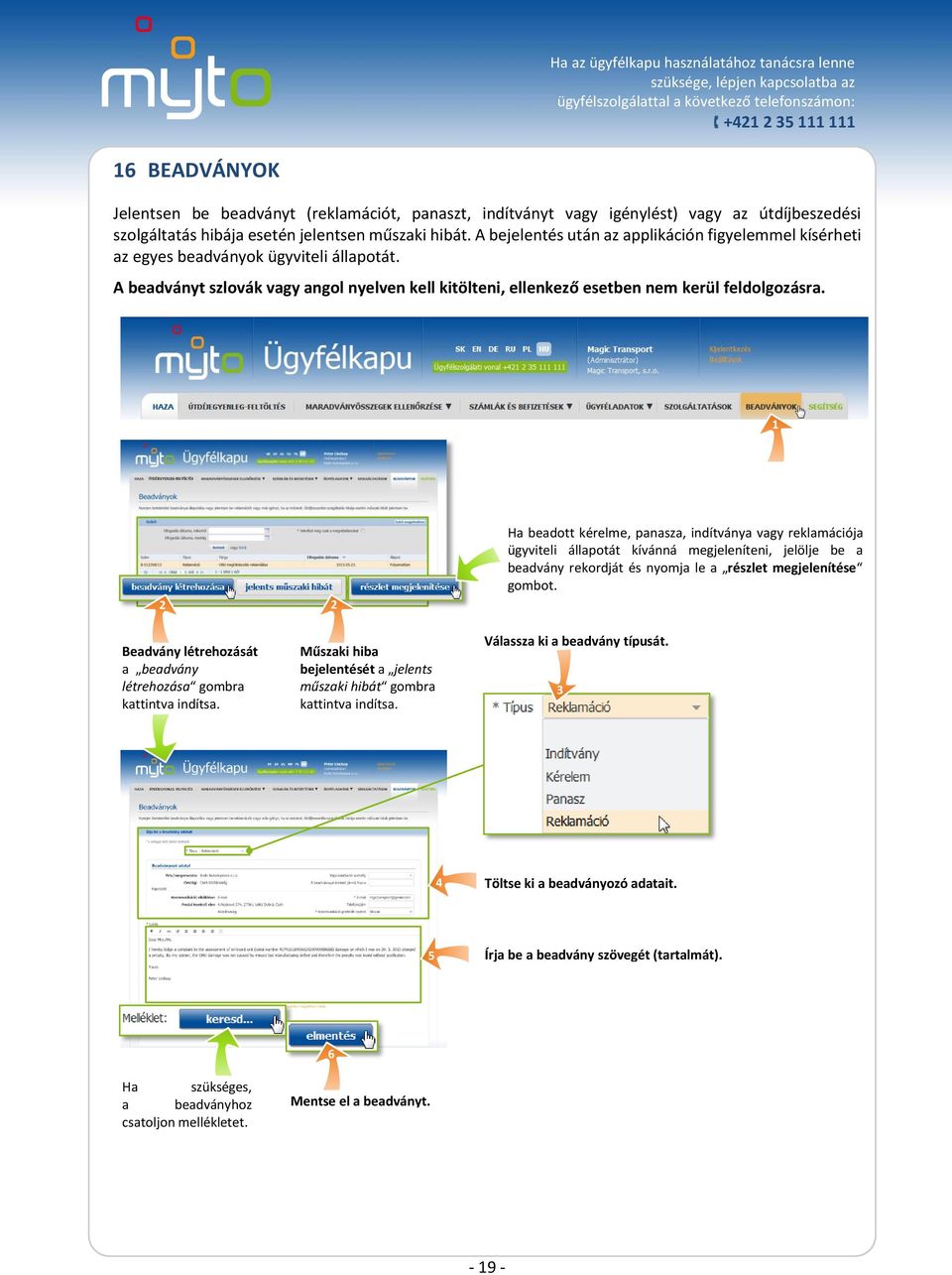 Ha beadott kérelme, panasza, indítványa vagy reklamációja ügyviteli állapotát kívánná megjeleníteni, jelölje be a beadvány rekordját és nyomja le a részlet megjelenítése gombot.