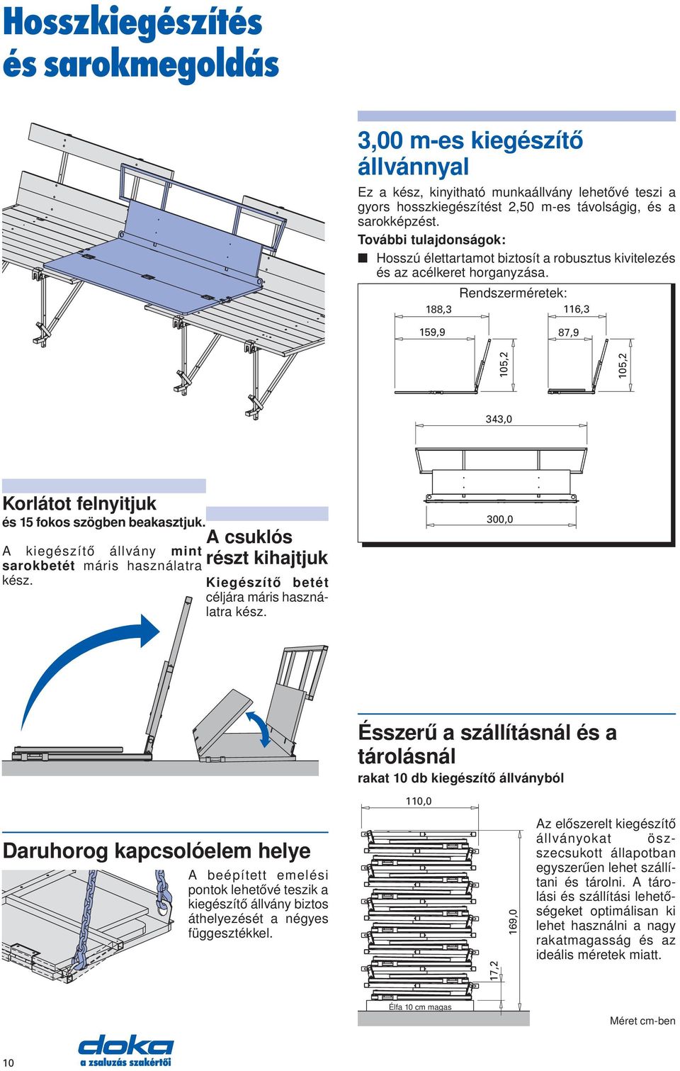 Rendszerméretek: 188,3 116,3 159,9 87,9 105,2 105,2 343,0 Korlátot felnyitjuk és 15 fokos szögben beakasztjuk. A kiegészítő állvány mint sarokbetét máris használatra kész.