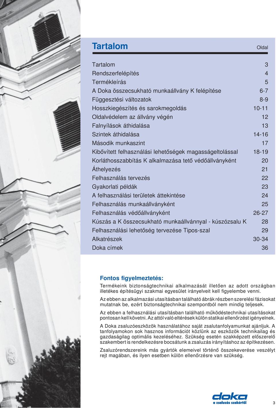 védőállványként 20 Áthelyezés 21 Felhasználás tervezés 22 Gyakorlati példák 23 A felhasználási területek áttekintése 24 Felhasználás munkaállványként 25 Felhasználás védőállványként 26-27 Kúszás a K