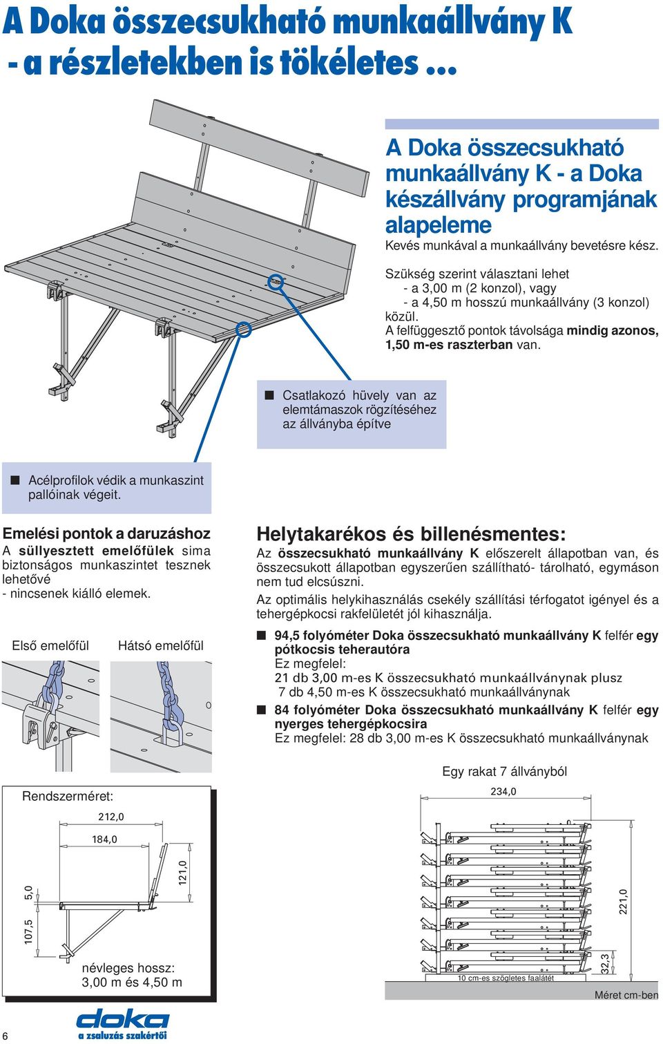 Csatlakozó hüvely van az elemtámaszok rögzítéséhez az állványba építve Acélprofilok védik a munkaszint pallóinak végeit.