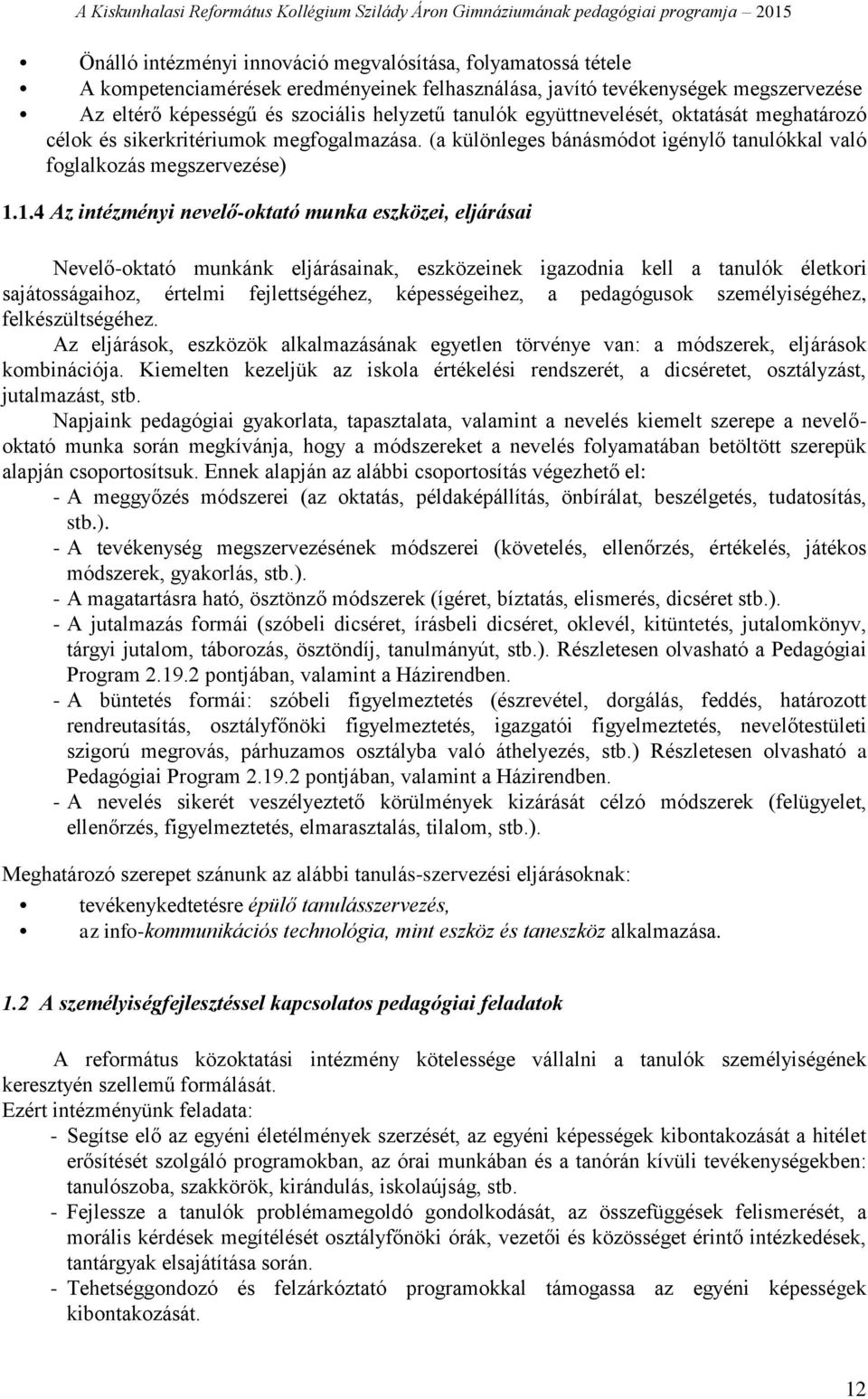 1.4 Az intézményi nevelő-oktató munka eszközei, eljárásai Nevelő-oktató munkánk eljárásainak, eszközeinek igazodnia kell a tanulók életkori sajátosságaihoz, értelmi fejlettségéhez, képességeihez, a