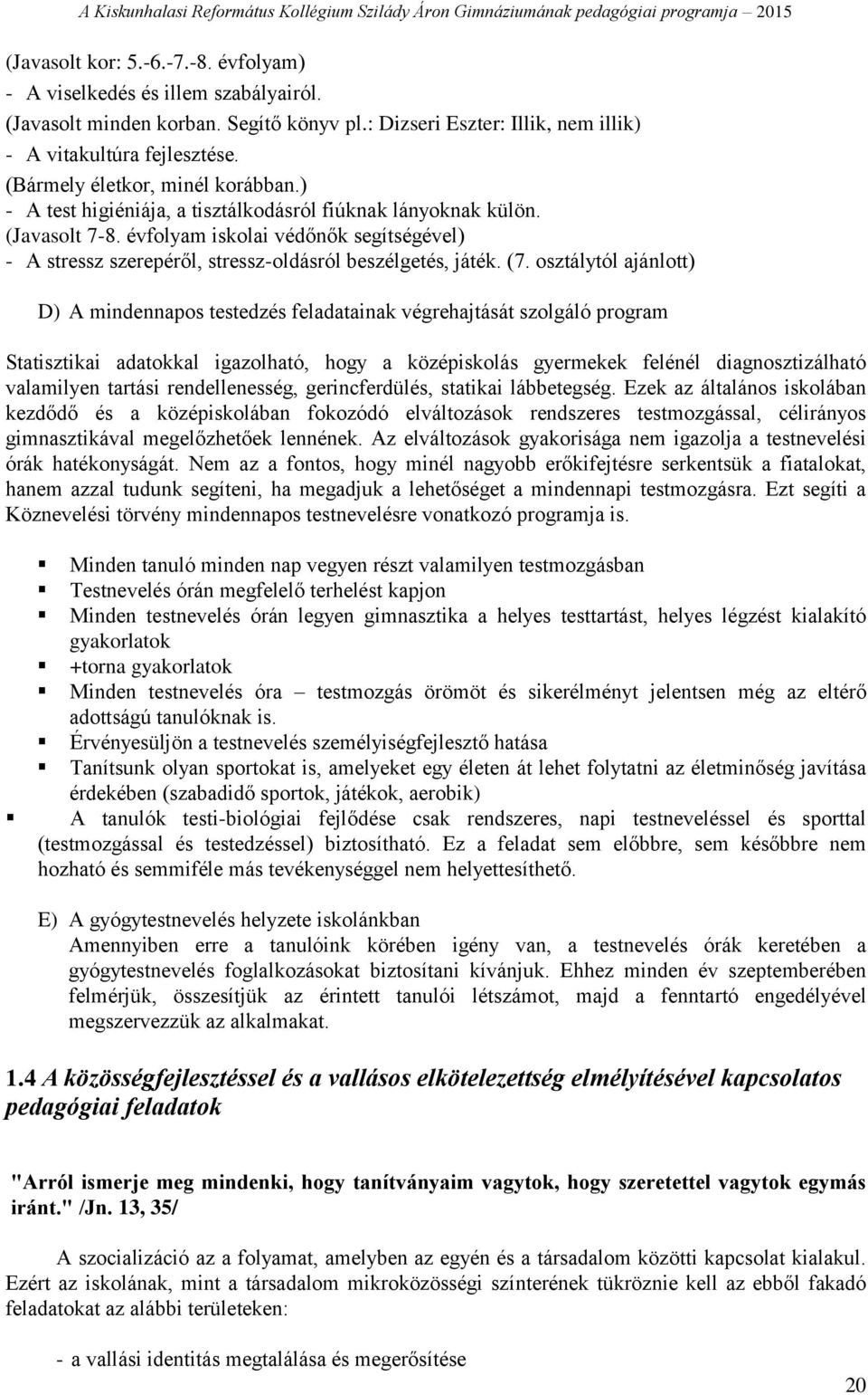 évfolyam iskolai védőnők segítségével) - A stressz szerepéről, stressz-oldásról beszélgetés, játék. (7.