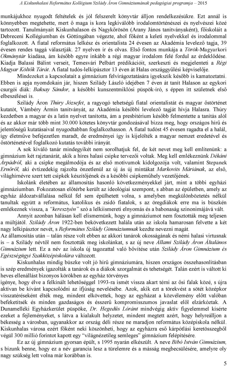 A fiatal református lelkész és orientalista 24 évesen az Akadémia levelező tagja, 39 évesen rendes taggá választják. 27 nyelven ír és olvas.