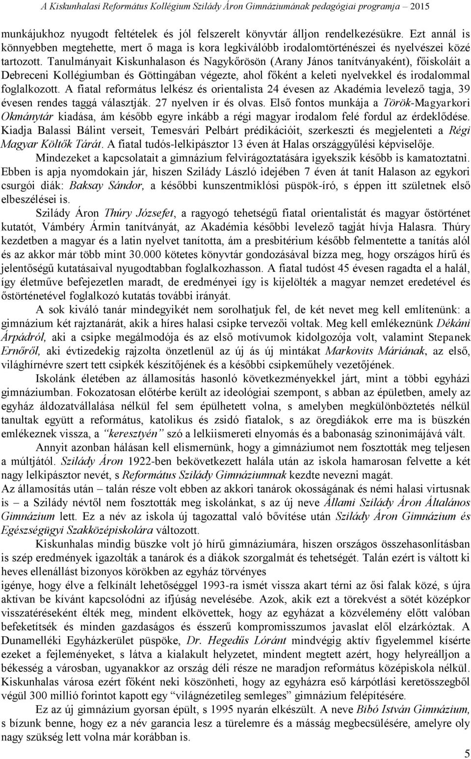 A fiatal református lelkész és orientalista 24 évesen az Akadémia levelező tagja, 39 évesen rendes taggá választják. 27 nyelven ír és olvas.