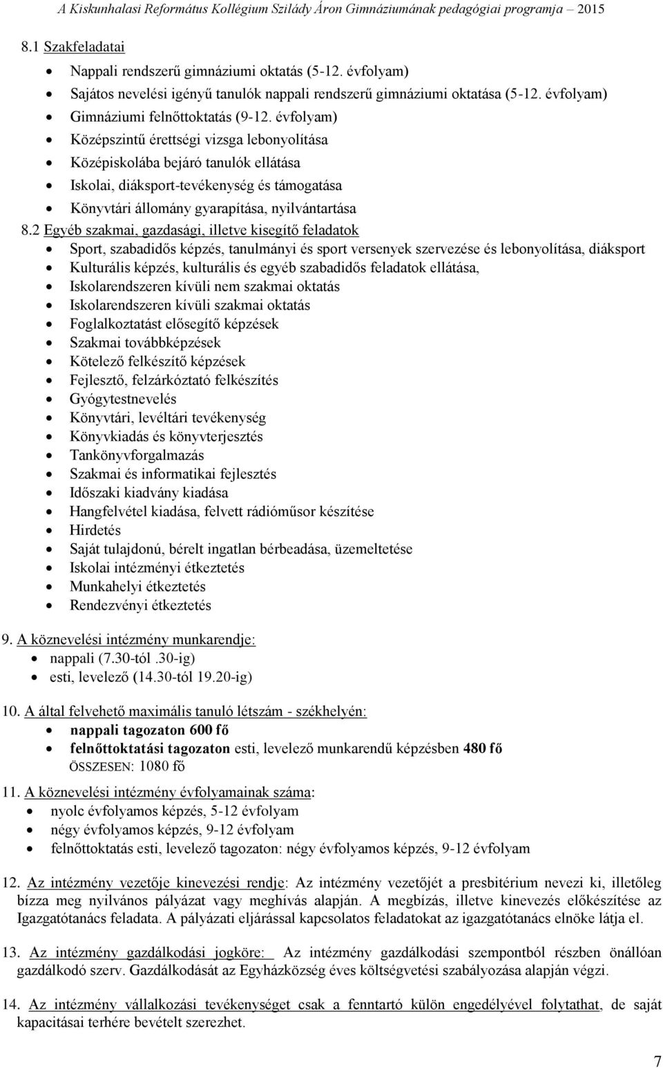 2 Egyéb szakmai, gazdasági, illetve kisegítő feladatok Sport, szabadidős képzés, tanulmányi és sport versenyek szervezése és lebonyolítása, diáksport Kulturális képzés, kulturális és egyéb szabadidős