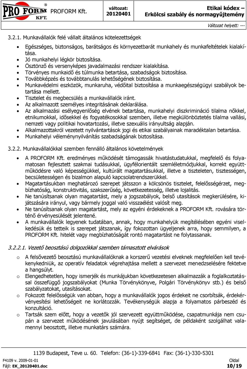 Munkavédelmi eszközök, munkaruha, védőital biztsítása a munkaegészségügyi szabályk betartása mellett. Tisztelet és megbecsülés a munkavállalók iránt.
