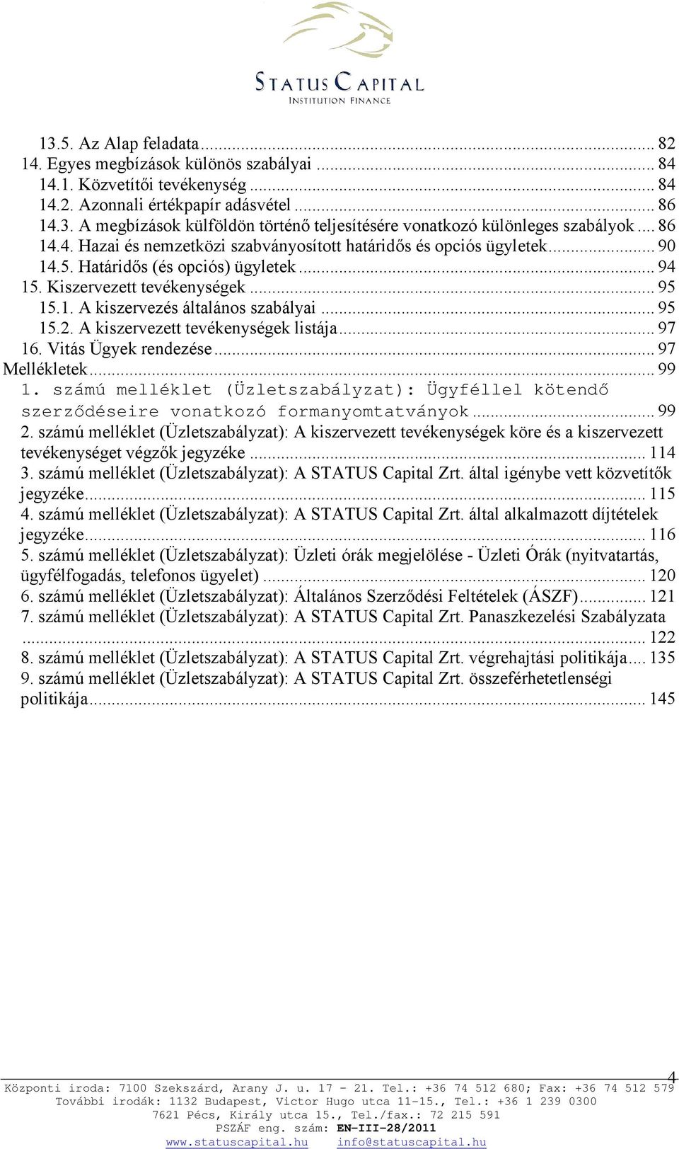 .. 95 15.2. A kiszervezett tevékenységek listája... 97 16. Vitás Ügyek rendezése... 97 Mellékletek... 99 1.