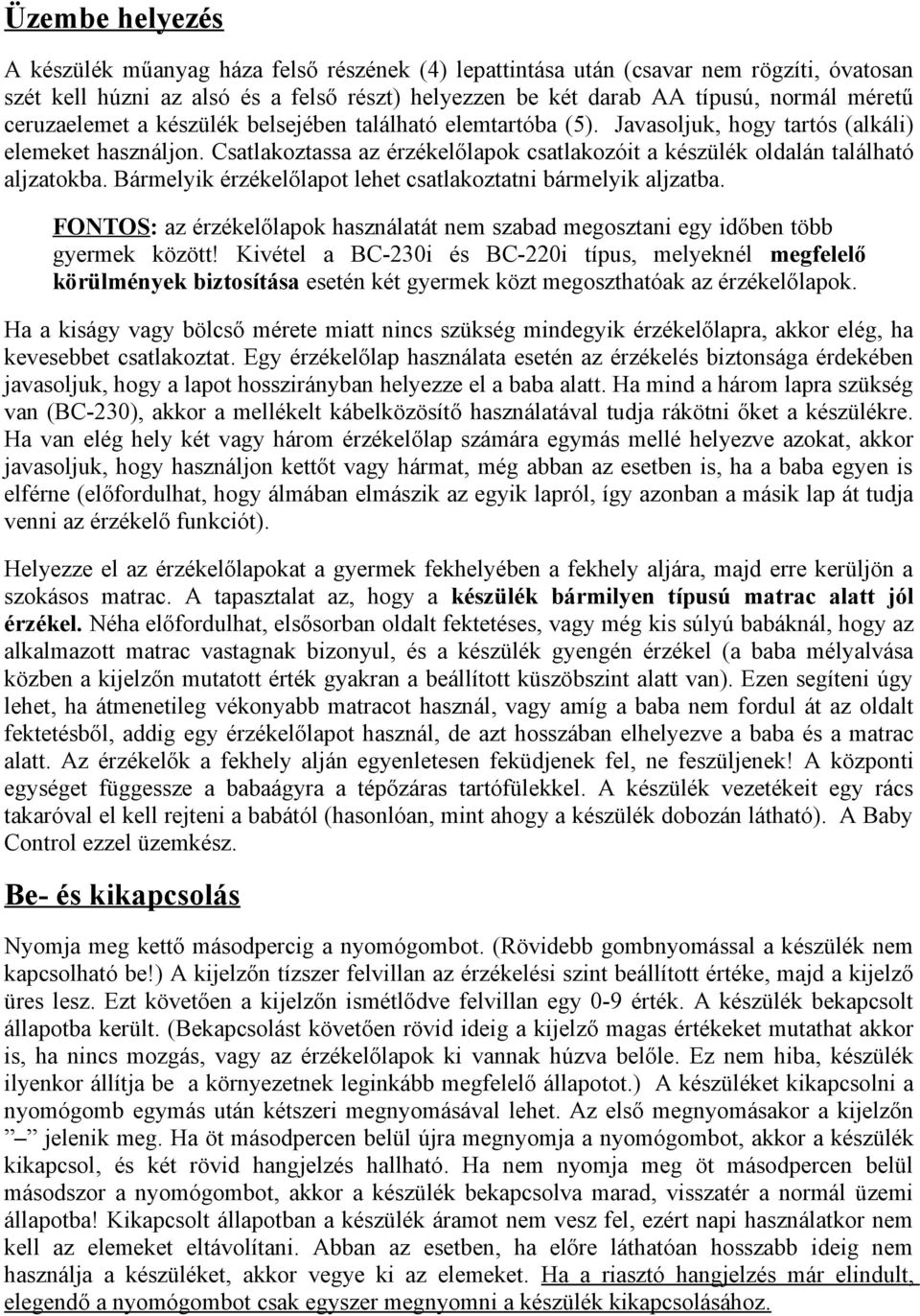 Csatlakoztassa az érzékelőlapok csatlakozóit a készülék oldalán található aljzatokba. Bármelyik érzékelőlapot lehet csatlakoztatni bármelyik aljzatba.