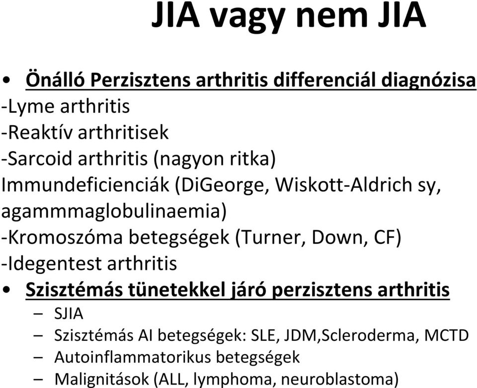 -Kromoszóma betegségek (Turner, Down, CF) -Idegentest arthritis Szisztémás tünetekkel járó perzisztens arthritis