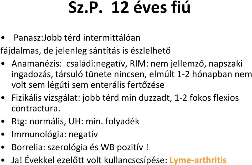 légúti sem enterális fertőzése Fizikális vizsgálat: jobb térd min duzzadt, 1-2 fokos flexios contractura.