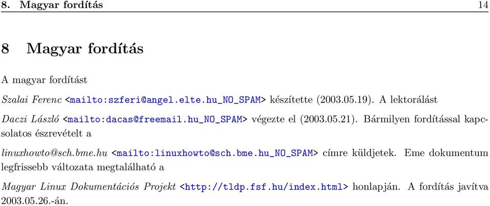 Bármilyen fordítással kapcsolatos észrevételt a linuxhowto@sch.bme.hu <mailto:linuxhowto@sch.bme.hu_no_spam> címre küldjetek.