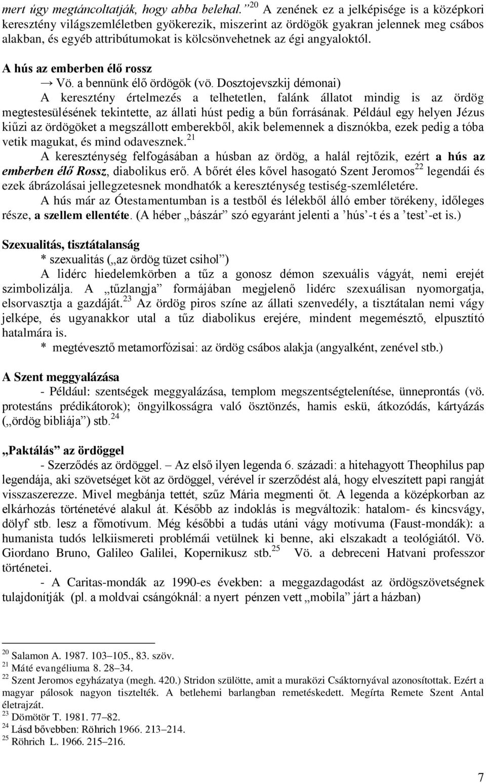 angyaloktól. A hús az emberben élő rossz Vö. a bennünk élő ördögök (vö.