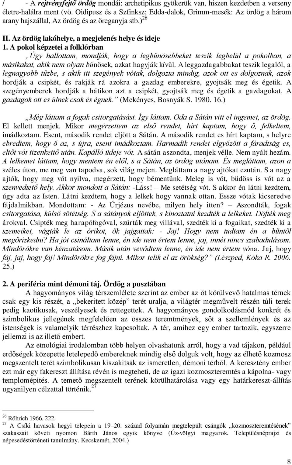 A pokol képzetei a folklórban Úgy hallottam, mondják, hogy a legbűnösebbeket teszik legbelül a pokolban, a másikakat, akik nem olyan bűnösek, azkat hagyják kívül.