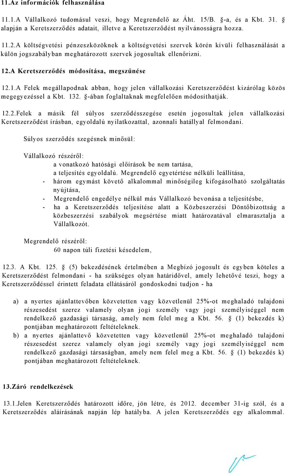 .A Keretszerződés módosítása, megszűnése 12.1.A Felek megállapodnak abban, hogy jelen vállalkozási Keretszerződést kizárólag közös megegyezéssel a Kbt. 132.