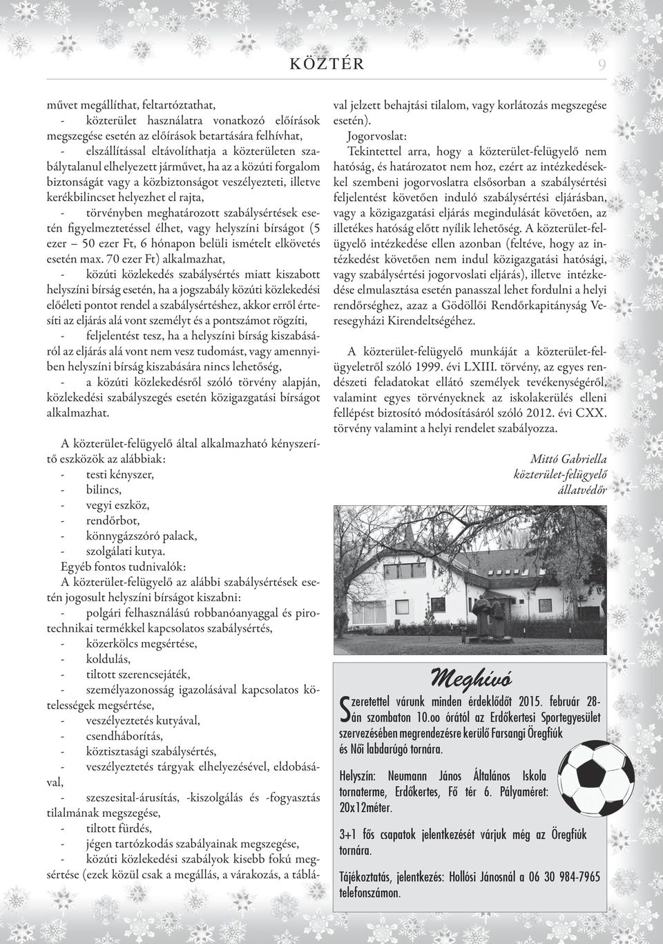 esetén figyelmeztetéssel élhet, vagy helyszíni bírságot (5 ezer 50 ezer Ft, 6 hónapon belüli ismételt elkövetés esetén max.