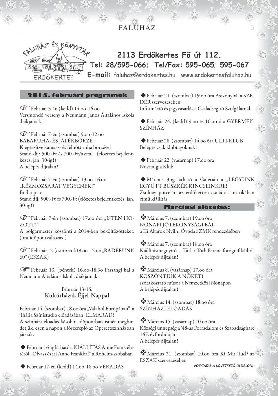 oo RÉZMOZSARAT VEGYENEK! Bolha-piac Stand díj: 500.-Ft és 700.-Ft (előzetes bejelentkezés: jan. 30-ig!) FFebruár 7-én (szombat) 17.oo óra ISTEN HO- ZOTT!