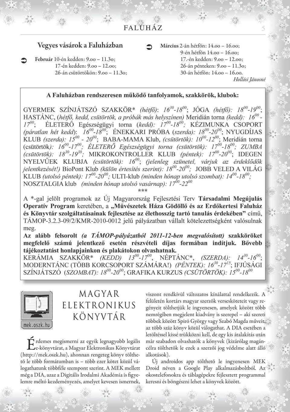 oszk.hu), ahonnan rengeteg könyv tölthető le több formátumban is több ezer kötet közül válogathatunk többféle szempont szerint.