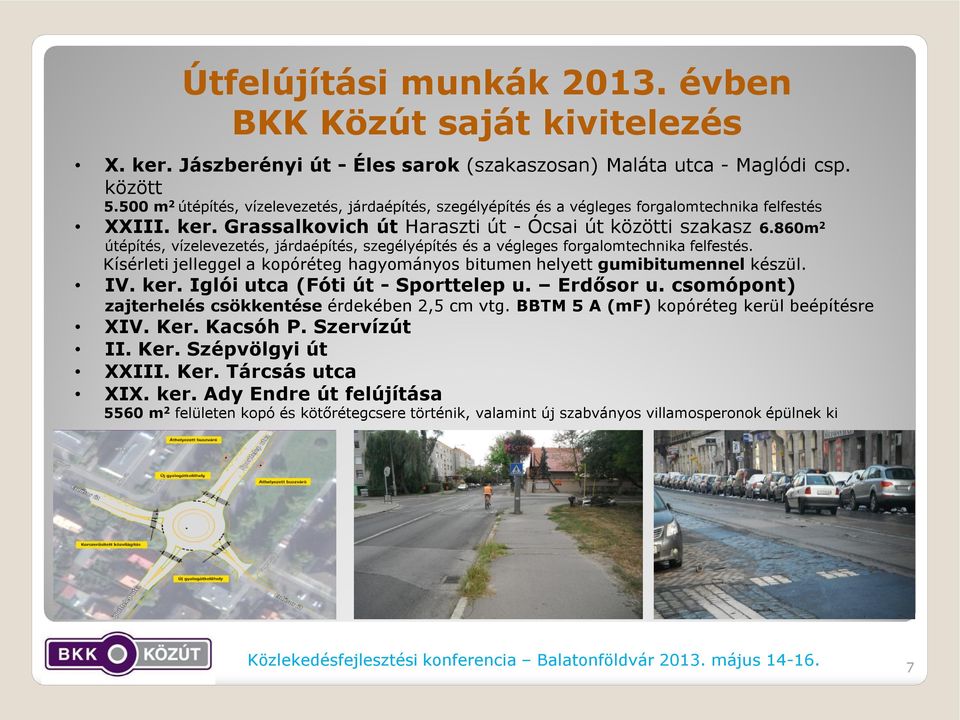 860m 2 útépítés, vízelevezetés, járdaépítés, szegélyépítés és a végleges forgalomtechnika felfestés. Kísérleti jelleggel a kopóréteg hagyományos bitumen helyett gumibitumennel készül. IV. ker.