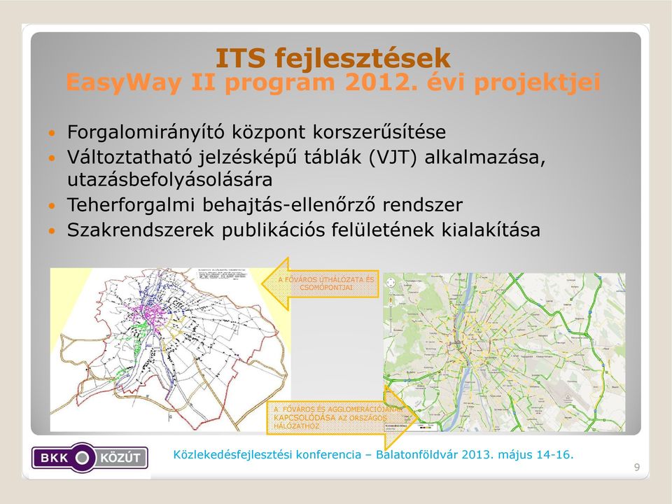 (VJT) alkalmazása, utazásbefolyásolására Teherforgalmi behajtás-ellenőrző rendszer