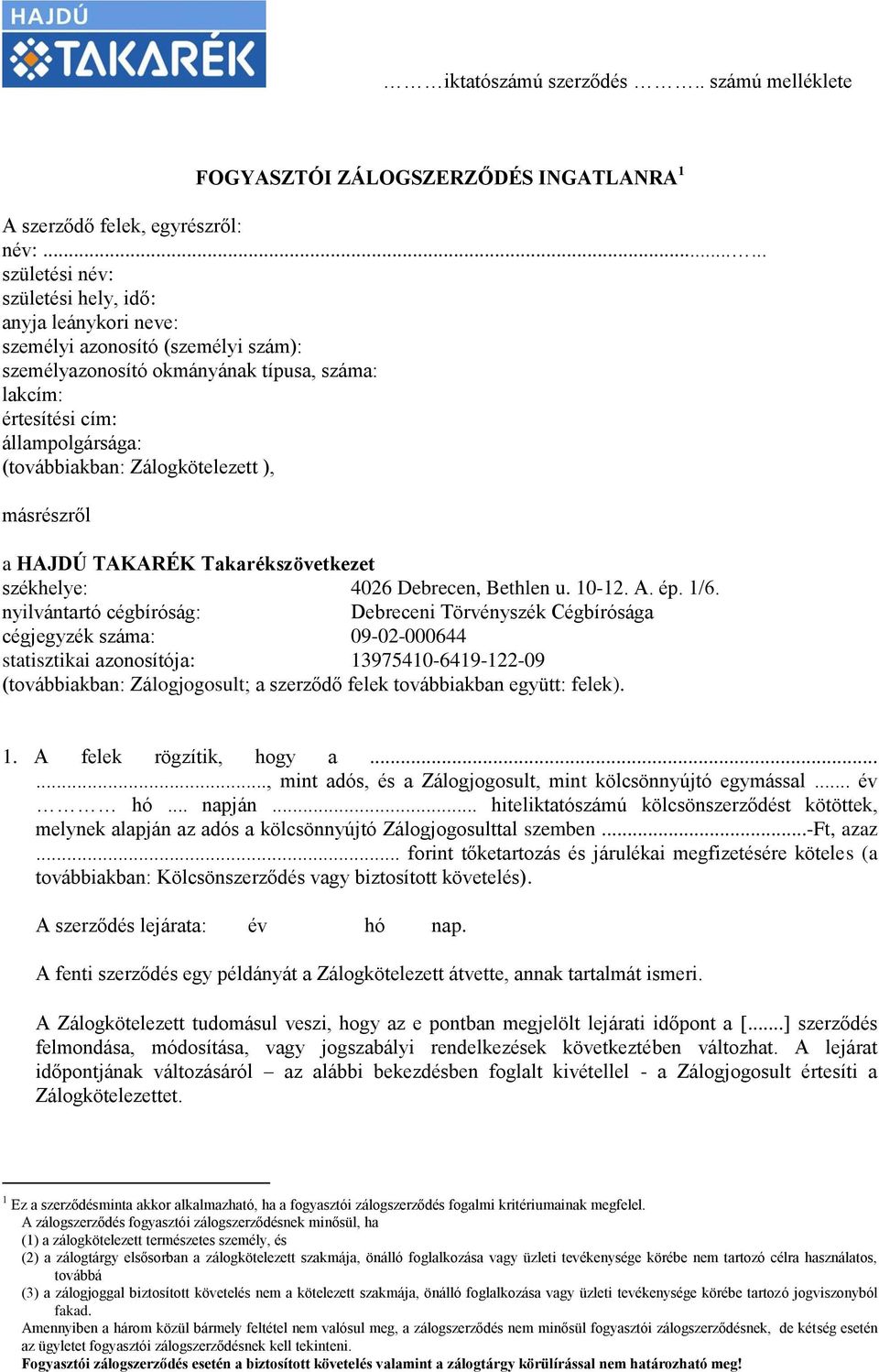 Zálogkötelezett ), másrészről a HAJDÚ TAKARÉK Takarékszövetkezet székhelye: 4026 Debrecen, Bethlen u. 10-12. A. ép. 1/6.