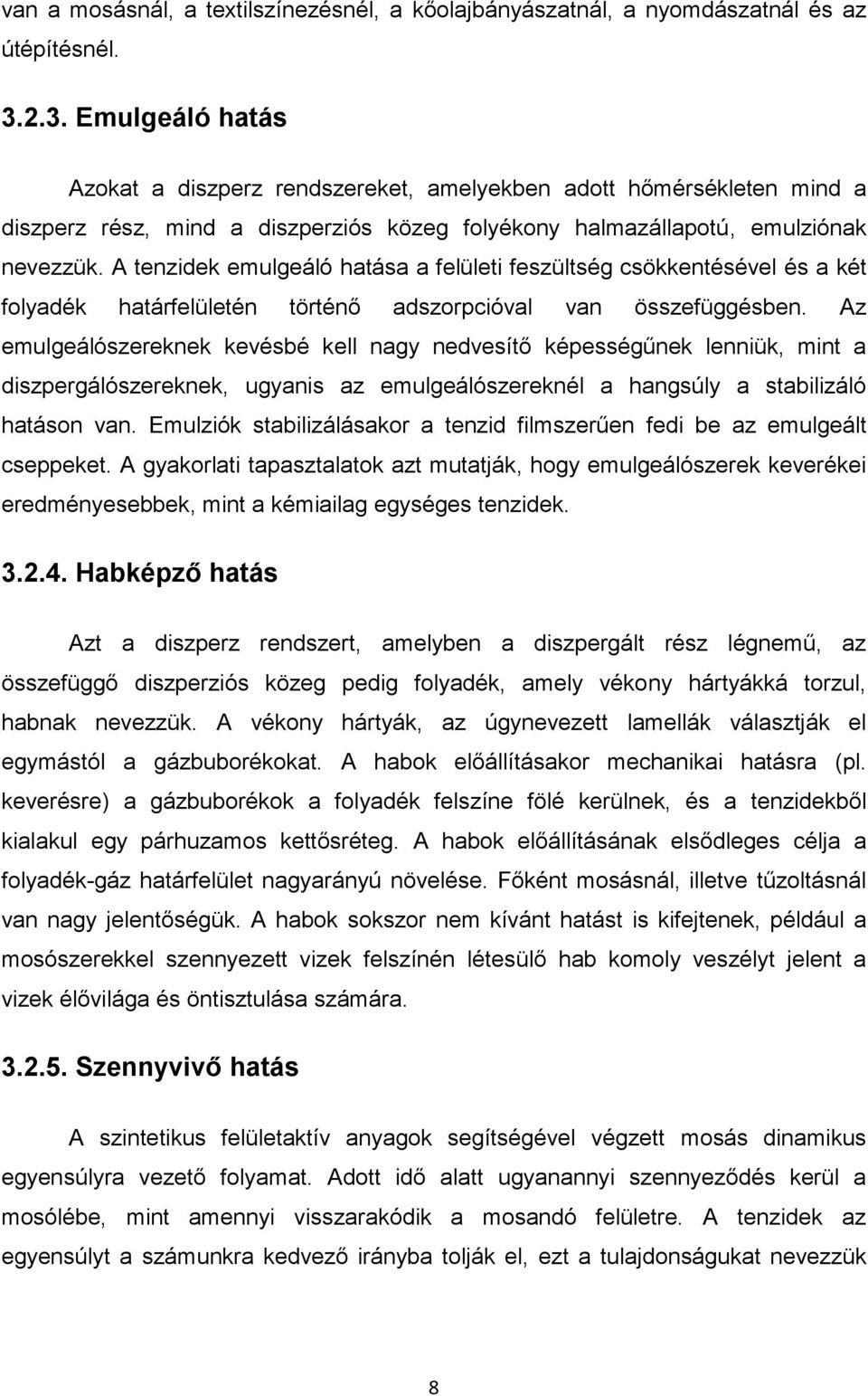 A tenzidek emulgeáló hatása a felületi feszültség csökkentésével és a két folyadék határfelületén történő adszorpcióval van összefüggésben.