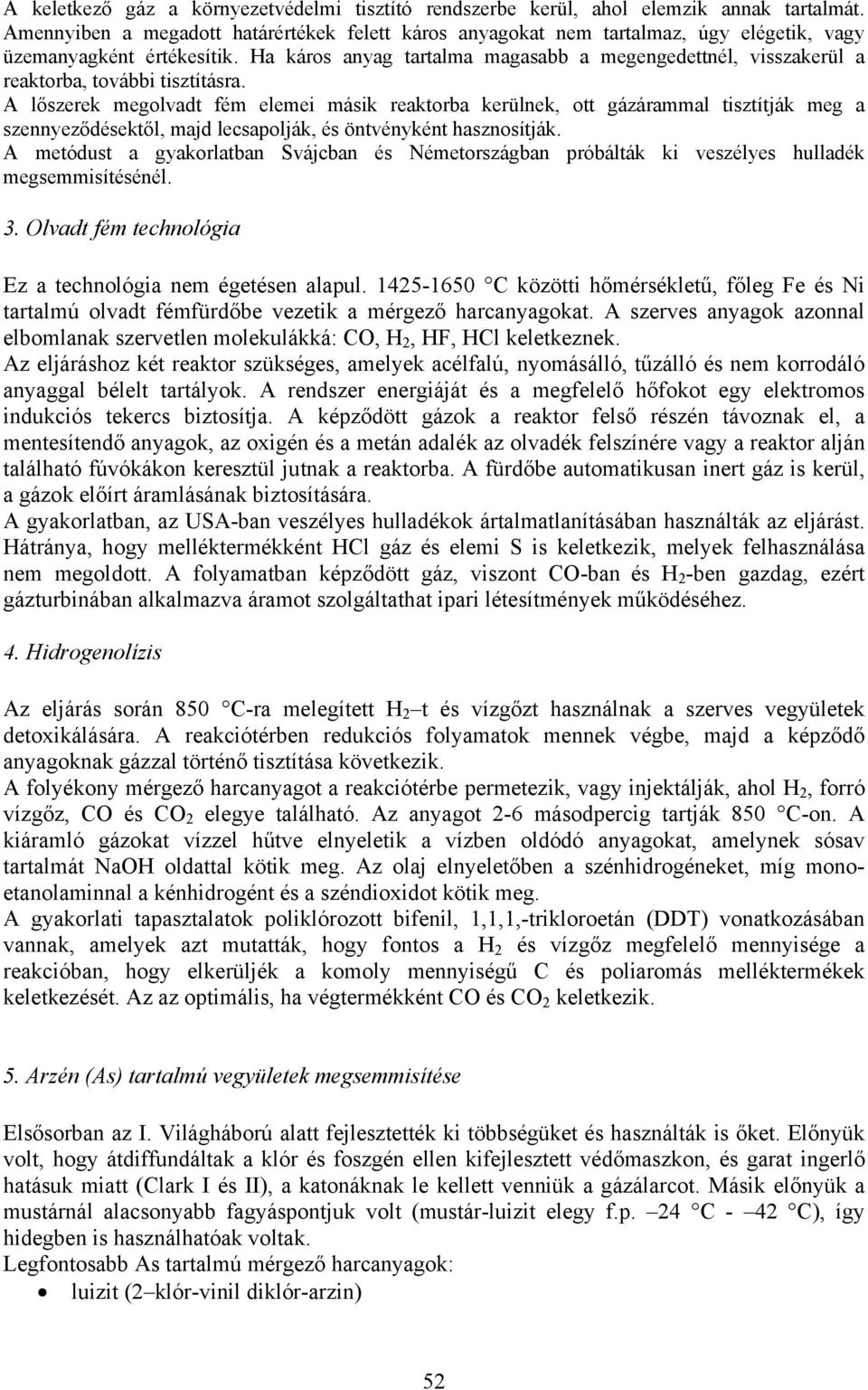 Ha káros anyag tartalma magasabb a megengedettnél, visszakerül a reaktorba, további tisztításra.