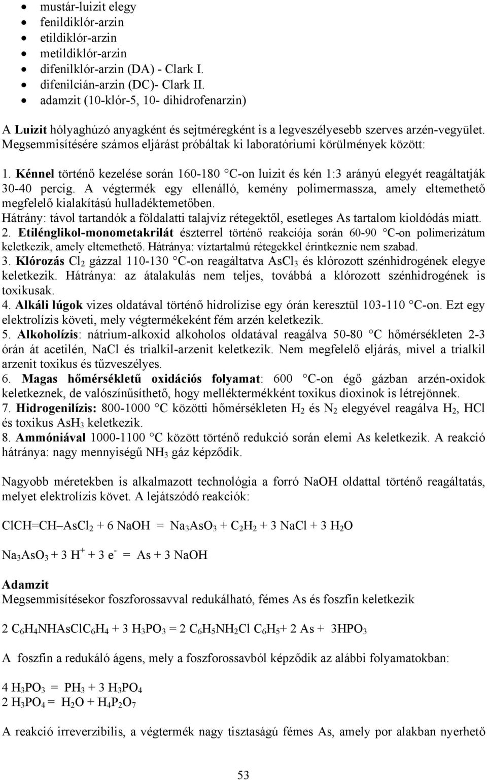 Megsemmisítésére számos eljárást próbáltak ki laboratóriumi körülmények között: 1. Kénnel történő kezelése során 160-180 C-on luizit és kén 1:3 arányú elegyét reagáltatják 30-40 percig.