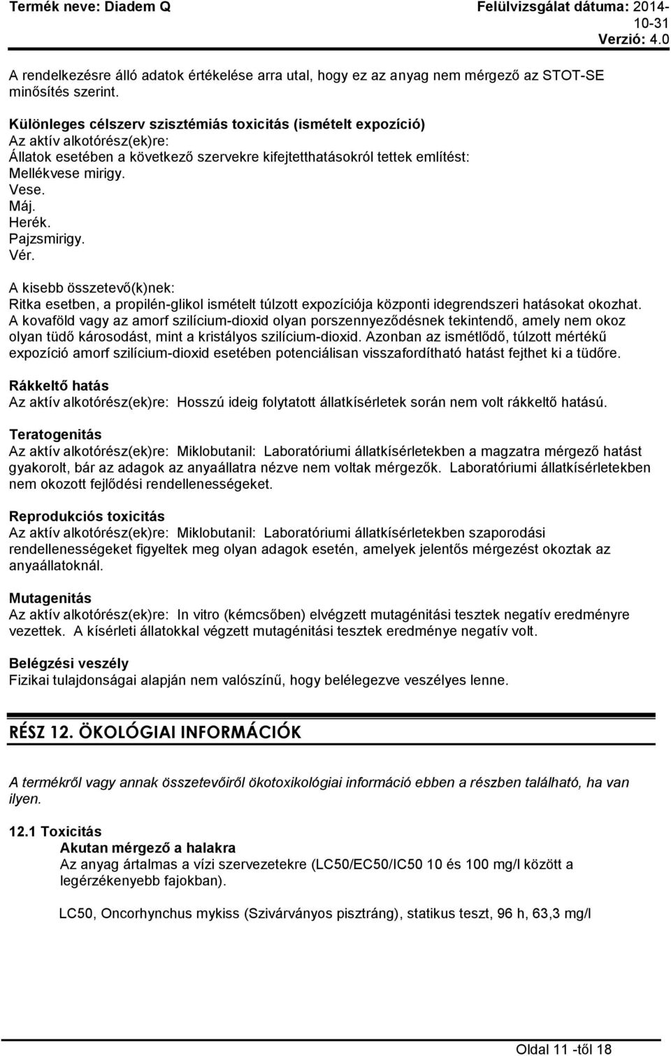 Herék. Pajzsmirigy. Vér. A kisebb összetevő(k)nek: Ritka esetben, a propilén-glikol ismételt túlzott expozíciója központi idegrendszeri hatásokat okozhat.