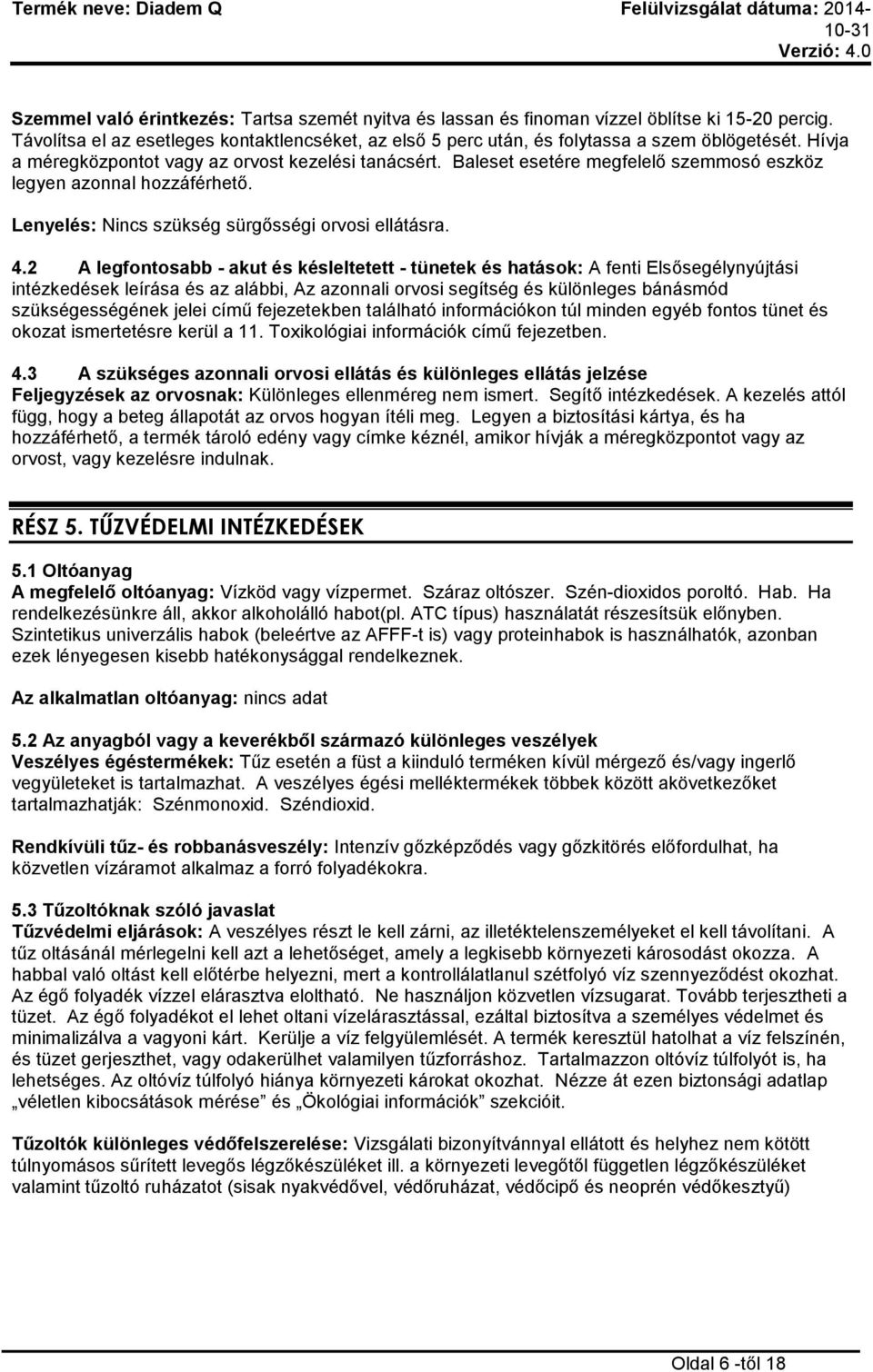 2 A legfontosabb - akut és késleltetett - tünetek és hatások: A fenti Elsősegélynyújtási intézkedések leírása és az alábbi, Az azonnali orvosi segítség és különleges bánásmód szükségességének jelei