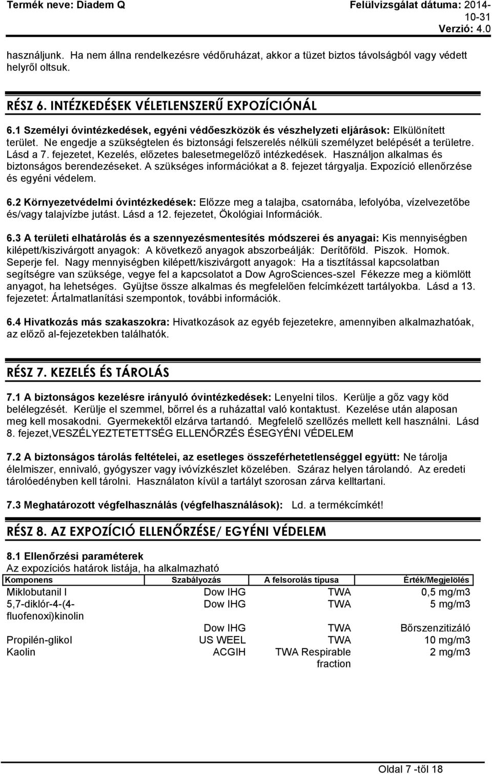 fejezetet, Kezelés, előzetes balesetmegelőző intézkedések. Használjon alkalmas és biztonságos berendezéseket. A szükséges információkat a 8. fejezet tárgyalja. Expozíció ellenőrzése és egyéni védelem.