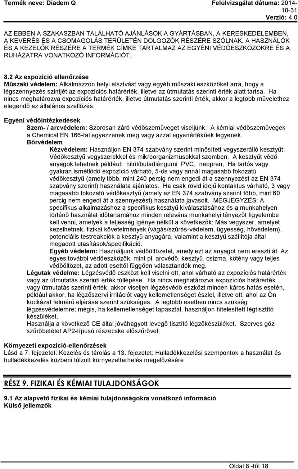 2 Az expozíció ellenőrzése Műszaki védelem: Alkalmazzon helyi elszívást vagy egyéb műszaki eszközöket arra, hogy a légszennyezés szintjét az expozíciós határérték, illetve az útmutatás szerinti érték