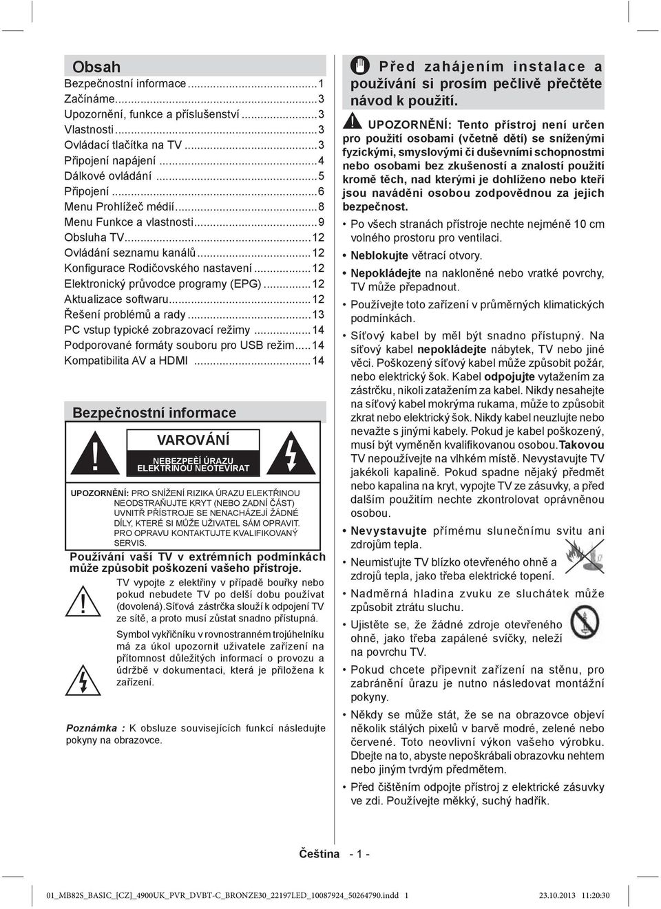 ..12 KonÞ gurace Rodi ovského nastavení...12 Elektronický pr vodce programy (EPG)...12 Aktualizace softwaru...12 ešení problém a rady...13 PC vstup typické zobrazovací režimy.