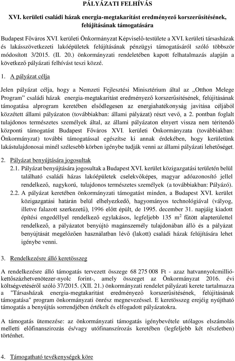 ) önkormányzati rendeletében kapott felhatalmazás alapján a következő pályázati felhívást teszi közzé. 1.