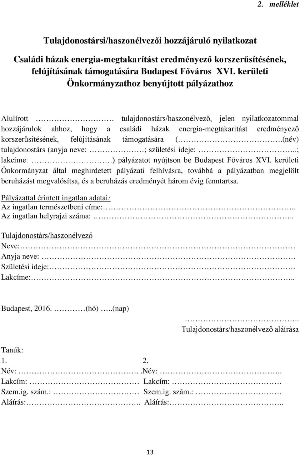 korszerűsítésének, felújításának támogatására (.(név) tulajdonostárs (anyja neve: ; születési ideje:..; lakcíme:.) pályázatot nyújtson be Budapest Főváros XVI.