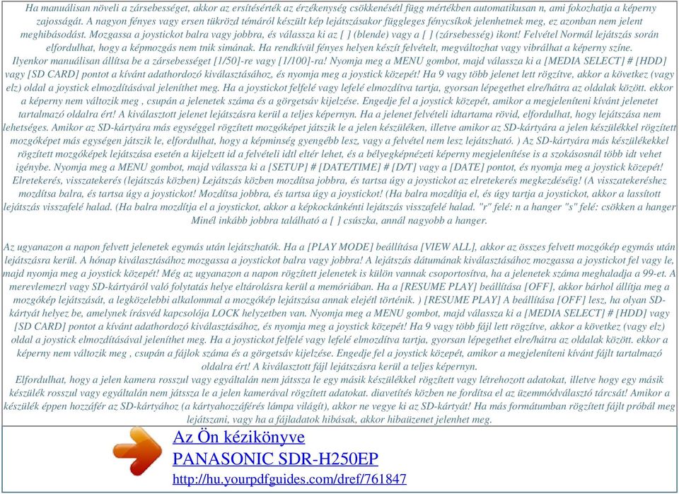 Mozgassa a joystickot balra vagy jobbra, és válassza ki az [ ] (blende) vagy a [ ] (zársebesség) ikont! Felvétel Normál lejátszás során elfordulhat, hogy a képmozgás nem tnik simának.