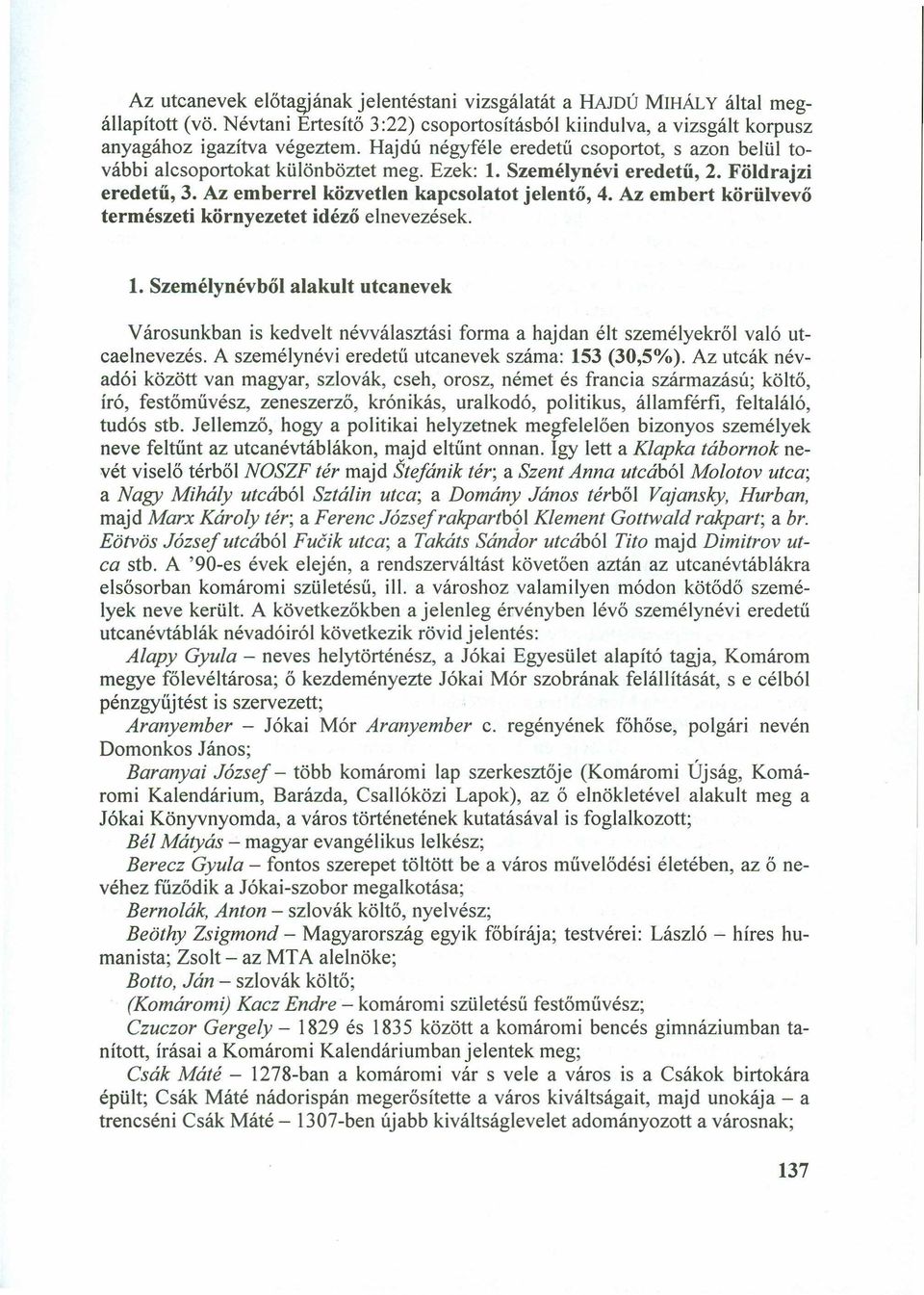 Az embert körülvevő természeti környezetet idéző elnevezések. 1. Személynévből alakult utcanevek Városunkban is kedvelt névválasztási forma a hajdan élt személyekről való utcaelnevezés.