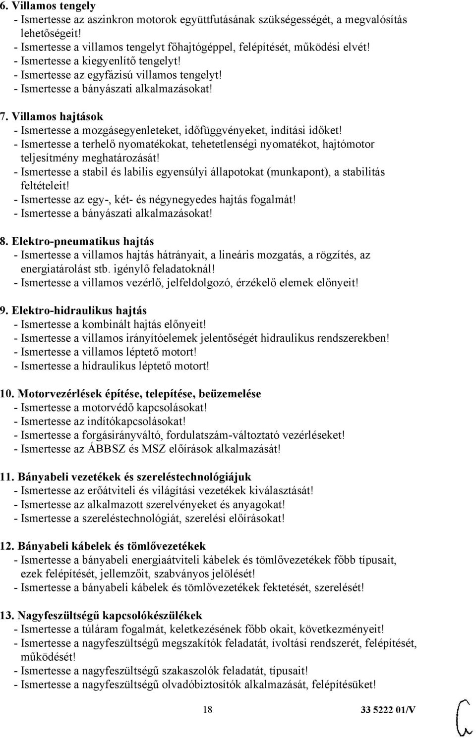 Villamos hajtások - Ismertesse a mozgásegyenleteket, időfüggvényeket, indítási időket! - Ismertesse a terhelő nyomatékokat, tehetetlenségi nyomatékot, hajtómotor teljesítmény meghatározását!