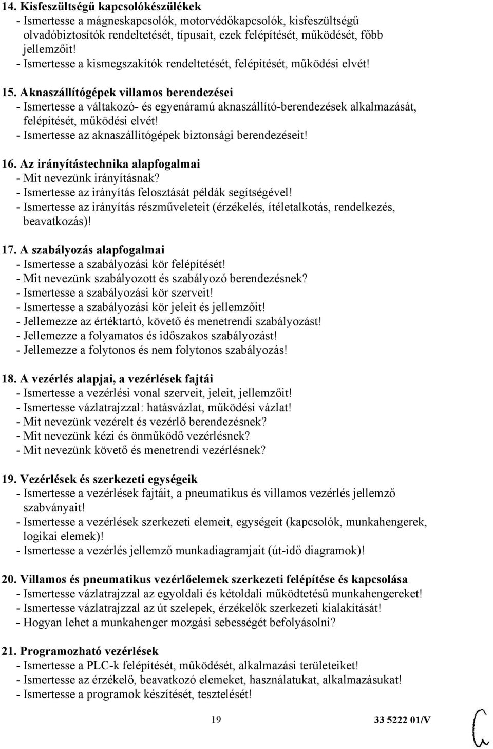 Aknaszállítógépek villamos berendezései - Ismertesse a váltakozó- és egyenáramú aknaszállító-berendezések alkalmazását, felépítését, működési elvét!