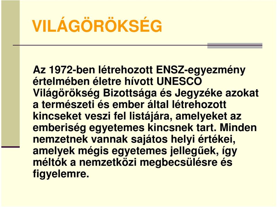 veszi fel listájára, amelyeket az emberiség egyetemes kincsnek tart.